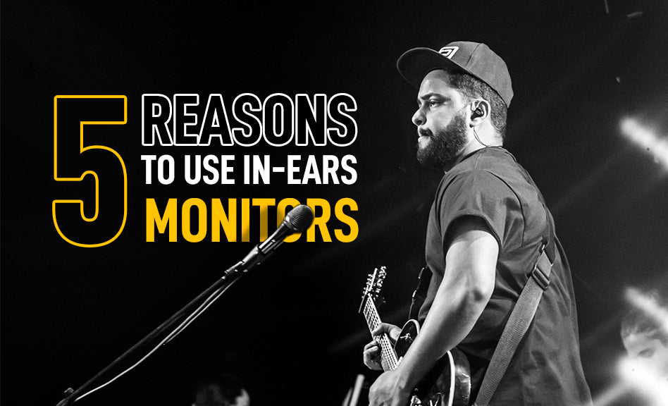 5 Reasons To Use In-Ear Monitors